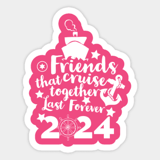 Friends that Cruise Together Last Forever 2024 Sticker